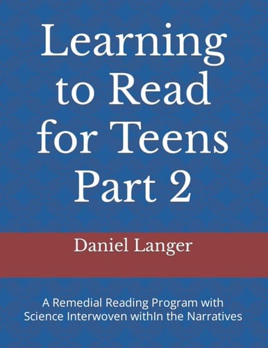 Learning to Read for Teens Part 2: A Remedial Reading Program with Science Interwoven withIn the Narratives (Remedial Reading for Teens)