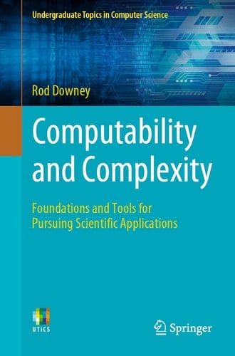 Computability and Complexity Foundations and Tools for Pursuing Scientific Applications
