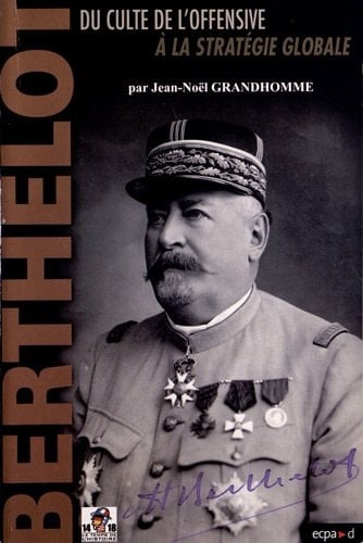 Henri-Mathias Berthelot, 1861-1931 du culte de l'offensive à la stratégie globale