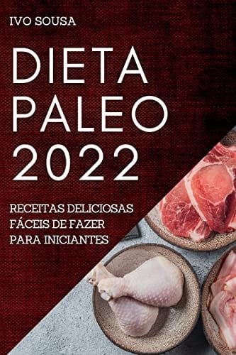 Dieta Paleo 2022 Receitas Deliciosas Fáceis de Fazer Para Iniciantes