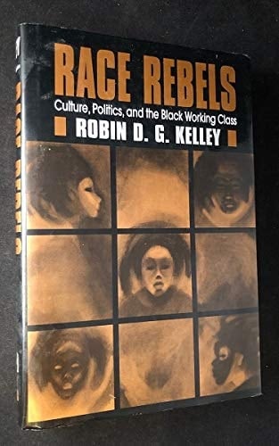 Race Rebels: Culture, Politics, and the Black Working Class