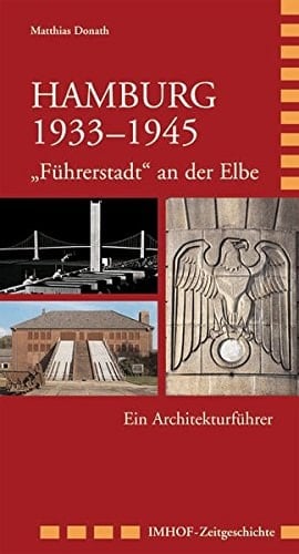 Hamburg 1933-1945 "Führerstadt" an der Elbe : ein Architekturführer