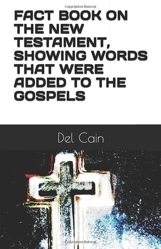 Fact Book on the New Testament, Showing Words That Were Added to the Gospels