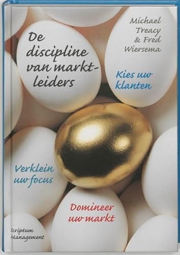 De discipline van marktleiders kies uw klanten, verklein uw focus, en domineer uw markt