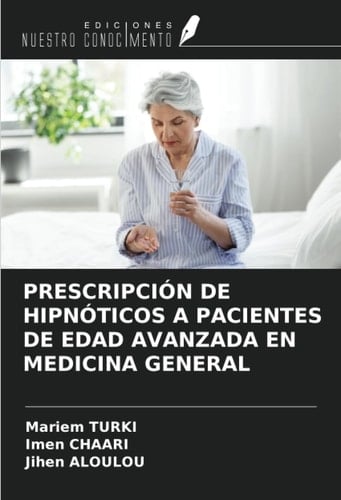 PRESCRIPCIÓN DE HIPNÓTICOS A PACIENTES DE EDAD AVANZADA EN MEDICINA GENERAL (Spanish Edition)