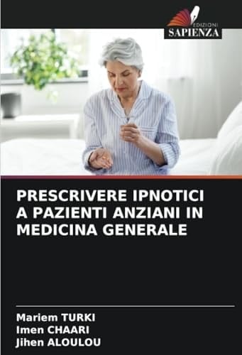 PRESCRIVERE IPNOTICI A PAZIENTI ANZIANI IN MEDICINA GENERALE (Italian Edition)