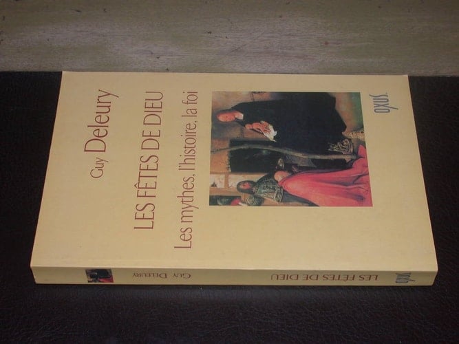 Les fêtes de Dieu les mythes, l'histoire, la foi