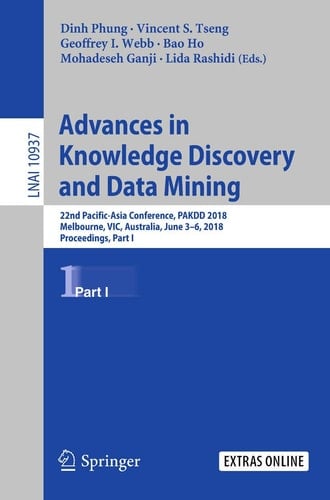 Advances in Knowledge Discovery and Data Mining 22nd Pacific-Asia Conference, PAKDD 2018, Melbourne, VIC, Australia, June 3-6, 2018, Proceedings, Part I