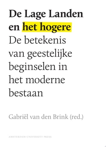 De Lage Landen en het hogere de betekenis van geestelijke beginselen in het moderne bestaan