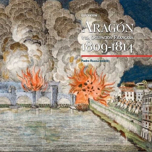 Aragón y la ocupación francesa 1809-1814 : [Exposición Museo Ibercaja Camón Aznar, 5 de septiembre al 3 de noviembre de 2013]
