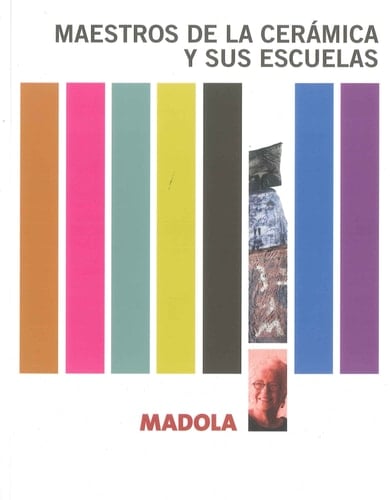 Maestros de la cerámica y sus escuelas Madola : [Sala de Exposiciones "Enrique Cook", 28 de marzo, 30 de junio 2015]