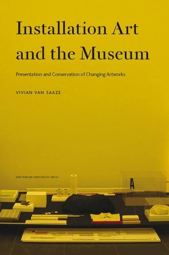 Installation Art and the Museum Presentation and Conservation of Changing Artworks