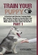 Train Your Puppy A Practical and Effective Training Guide that Teaches You How to Literally Hack Your Puppy's Brain to Make Him Do Anything You Want. Even If You Don't Think You Can Do It. (Part 1) (HC: Jacketed Case Laminate - CLR)