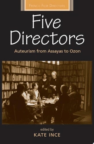 Five Directors Auteurism from Assayas to Ozon