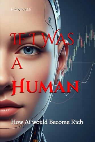 If I Was a Human How Ai Would Become Rich