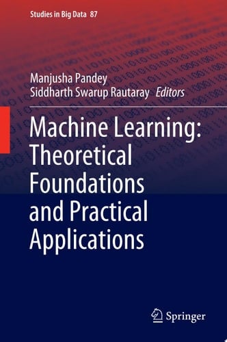 Machine Learning: Theoretical Foundations and Practical Applications