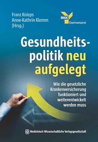 Gesundheitspolitik neu aufgelegt Wie die gesetzliche Krankenversicherung funktioniert und weiterentwickelt werden muss