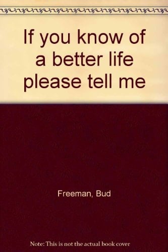 If You Know of a Better Life Please Tell Me