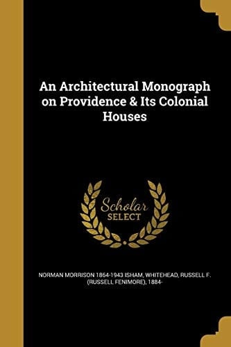 An Architectural Monograph on Providence & Its Colonial Houses