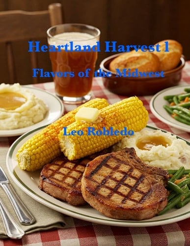 Heartland Harvest, Flavors of the Midwest I (Flavors of America)