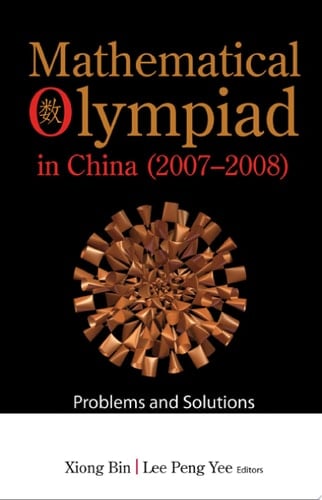 Mathematical Olympiad In China (2007-2008): Problems And Solutions
