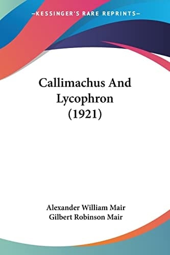 Callimachus And Lycophron (1921)