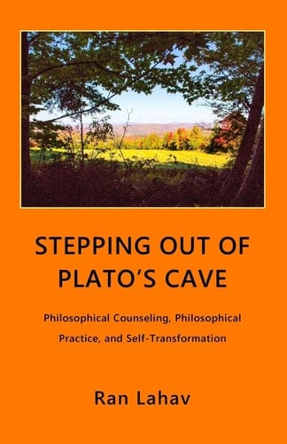 Stepping Out of Plato's Cave Philosophical Practice and Self-Transformation