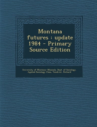 Montana Futures Update 1984 - Primary Source Edition