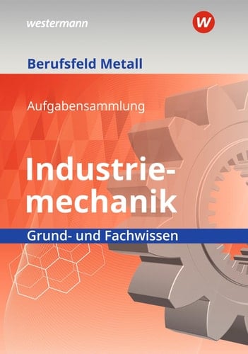Aufgabensammlung Industriemechanik Grund- und Fachwissen