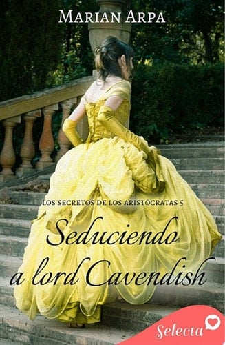 Seduciendo a lord Cavendish (Los secretos de los aristócratas 5)