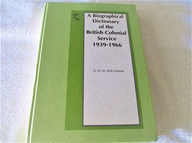Biographical Dictionary of the British Colonial Service 1939-1966