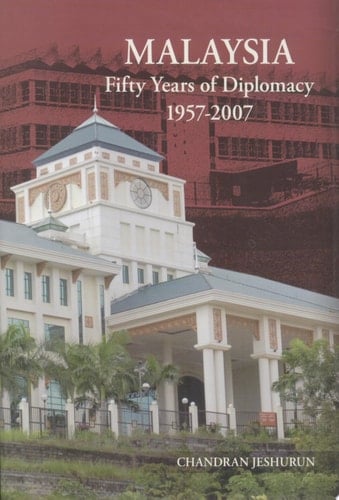 Malaysia Fifty Years of Diplomacy, 1957-2007