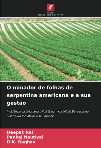 O minador de folhas de serpentina americana e a sua gestão: Incidência da Liriomyza trifolii (Liriomyza trifolii, Burgess) na cultura do tomateiro e seu manejo (Portuguese Edition)