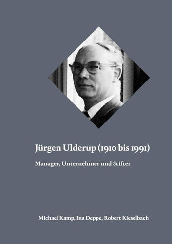 Jürgen Ulderup (1910 bis 1991) Manager, Unternehmer und Stifter