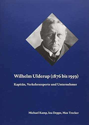 Wilhelm Ulderup (1876 bis 1959) Kapitän, Verkehrsexperte und Unternehmer