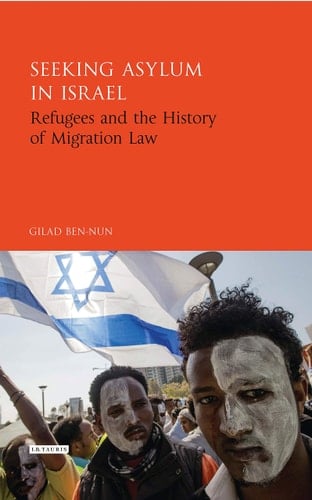 Seeking Asylum in Israel Refugees and the History of Migration Law