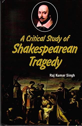A Critical Study of Shakespearean Tragedy