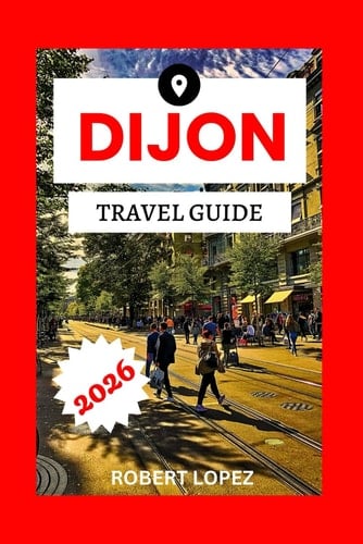 DIJON TRAVEL GUIDE 2026