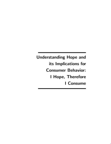 Understanding Hope and Its Implications for Consumer Behavior I Hope, Therefore I Consume