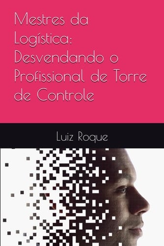 Mestres da Logística: Desvendando o Profissional de Torre de Controle (Os Gurus) (Portuguese Edition)