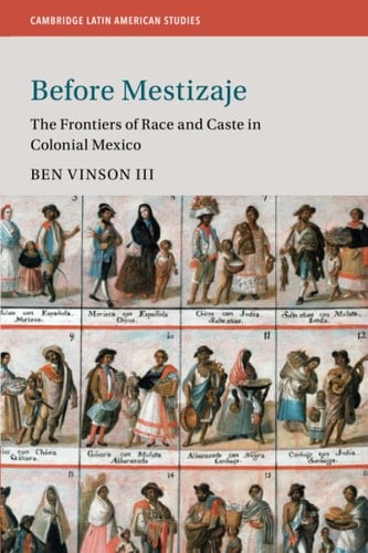 Before Mestizaje The Frontiers of Race and Caste in Colonial Mexico