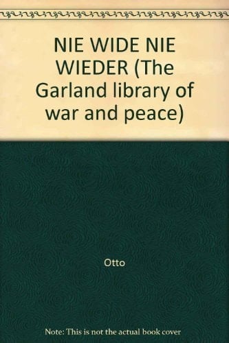 Nie Wieder: Tagebuch in Bildern With a Foreword by Bertolt Brecht, Translated by Kurt J. Fickert. With a New Introd. for the Garland Ed. by Kurt J. Fickert. Biographical Notes for the Garland Ed. by Elvy Setterqvist O'Brien