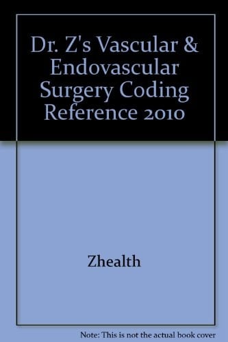 Dr. Z's Vascular & Endovascular Surgery Coding Reference 2010