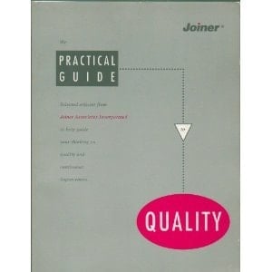 The Practical Guide to Quality: Selected Articles from Joiner Associates Incorporated to Help Guide Your Thinking on Quality and Continuous Improvement