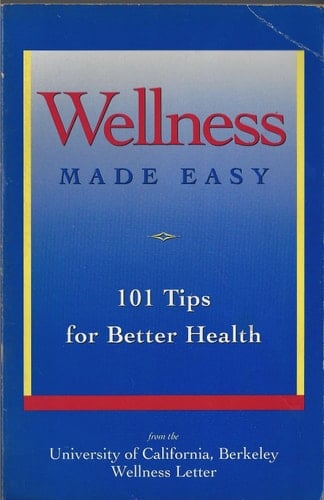 Wellness Made Easy: 101 Tips For Better Health