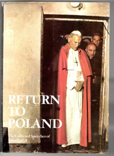 Return to Poland : The Collected Speeches of John Paul II