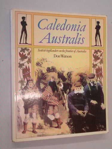 Caledonia Australis: Scottish Highlanders on the Frontier of Australia