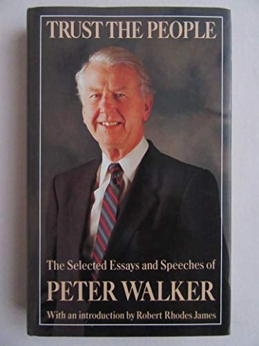 Trust the People: The Selected Essays and Speeches of Peter Walker