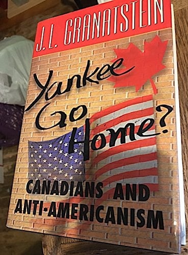 Yankee Go Home?: Canadians and Anti-Americanism