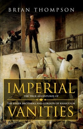 Imperial vanities: The adventures of the Baker brothers and Gordon of Khartoum